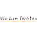 Ｗｅ Ａｒｅ Ｔｗｅｌｖｅ ()