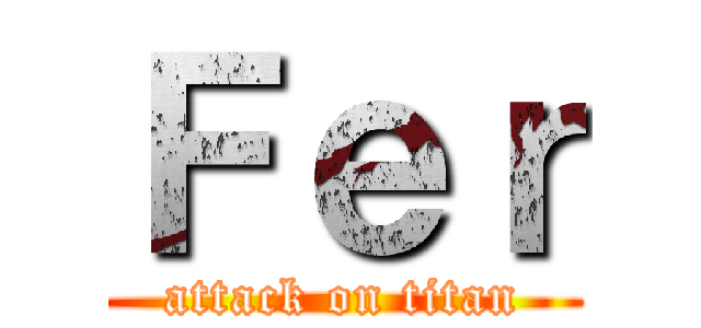 Ｆｅｒ (attack on titan)