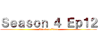 Ｓｅａｓｏｎ ４ Ｅｐ１２ (Attack on Titan)