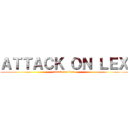 ＡＴＴＡＣＫ ＯＮ ＬＥＸ (attack on titan)