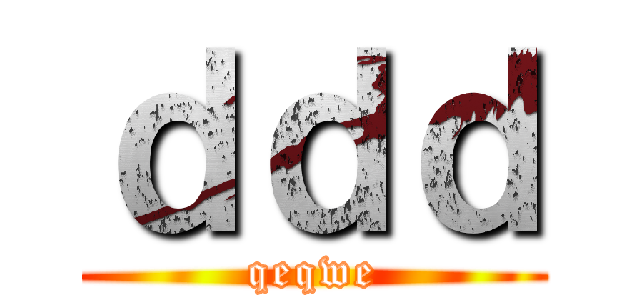 ｄｄｄ (qeqwe)