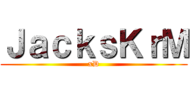 ＪａｃｋｓＫｒＭ (xD)