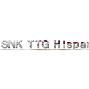 ＳＮＫ ＴＴＧ Ｈｉｓｐａｎｏ (-La comedia!!-)