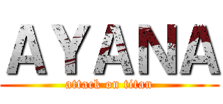 ＡＹＡＮＡ (attack on titan)