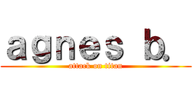 ａｇｎｅｓ ｂ． (attack on titan)