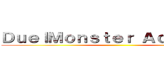 ＤｕｅｌＭｏｎｓｔｅｒ Ａｃａｄｅｍｙ ()