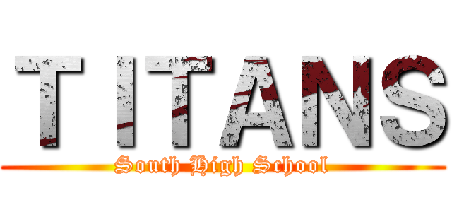 ＴＩＴＡＮＳ (South High School)