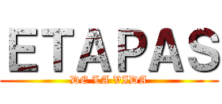 ＥＴＡＰＡＳ (DE LA VIDA)