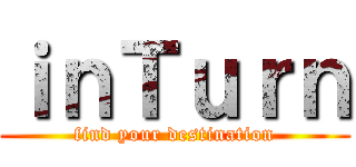 ｉｎＴｕｒｎ (find your destination)