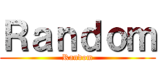 Ｒａｎｄｏｍ (Random)