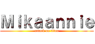 Ｍｉｋａａｎｎｉｅ (attack on titan)