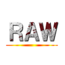 ＲＡＷ ()