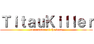 ＴｉｔａｕＫｉｌｌｅｒ (commander of the dead)