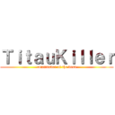 ＴｉｔａｕＫｉｌｌｅｒ (commander of the dead)