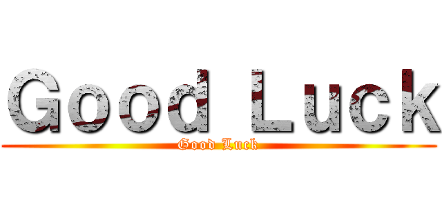 Ｇｏｏｄ Ｌｕｃｋ (Good Luck)