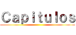 Ｃａｐｉｔｕｌｏｓ ()