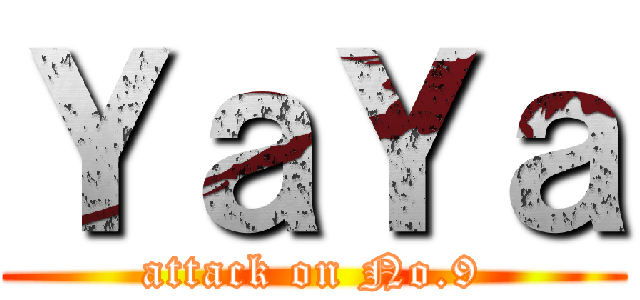 ＹａＹａ (attack on No.9)