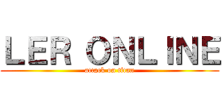 ＬＥＲ ＯＮＬＩＮＥ (attack on titan)