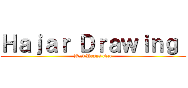 Ｈａｊａｒ Ｄｒａｗｉｎｇ  (Best Draws ever)