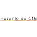 Ｈｏｒａｒｉｏ ｄｅ ｃｌａｓｅｓ (attack on titan)