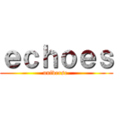 ｅｃｈｏｅｓ (universe )