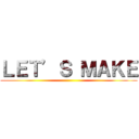 ＬＥＴ’Ｓ ＭＡＫＥ ()