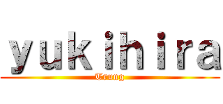ｙｕｋｉｈｉｒａ (Trung)