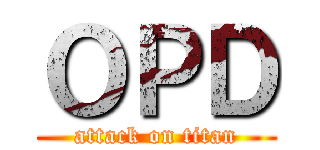 ＯＰＤ (attack on titan)