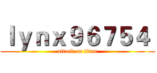 ｌｙｎｘ９６７５４  (attack on titan)