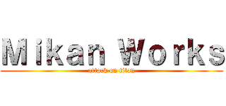 Ｍｉｋａｎ Ｗｏｒｋｓ (attack on titan)