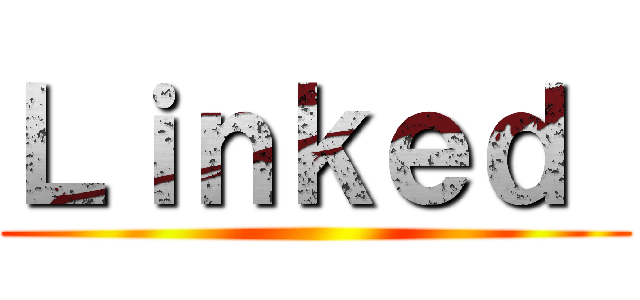 Ｌｉｎｋｅｄ  ()
