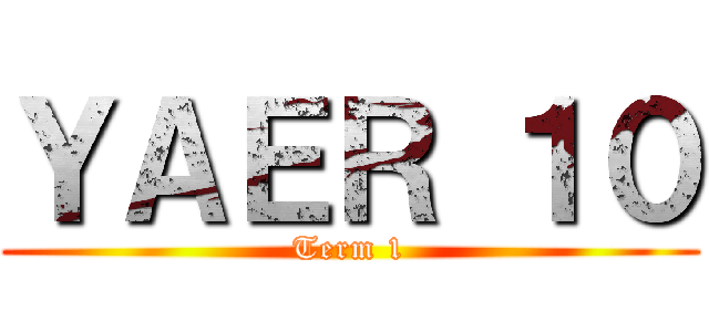 ＹＡＥＲ １０ (Term 1)