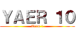 ＹＡＥＲ １０ (Term 1)