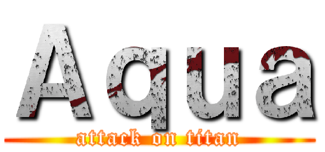 Ａｑｕａ (attack on titan)