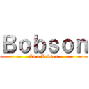Ｂｏｂｓｏｎ (In a Bobson)