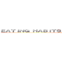 ＥＡＴＩＮＧ ＨＡＢＩＴＳ ＡＲＯＵＮＤ ＴＨＥ ＷＯＲＬＤ (MENDOZA RAYGOZA AYLIN)