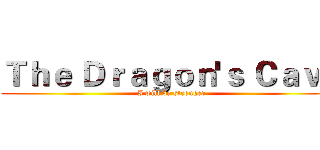 Ｔｈｅ Ｄｒａｇｏｎ'ｓ Ｃａｖｅ (I will be stronger)
