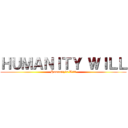 ＨＵＭＡＮＩＴＹ ＷＩＬＬ (Humanity’s Will)