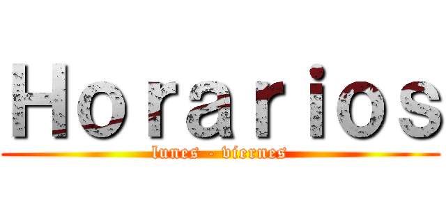 Ｈｏｒａｒｉｏｓ (lunes - viernes)