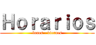 Ｈｏｒａｒｉｏｓ (lunes - viernes)