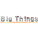 Ｂｉｇ Ｔｈｉｎｇｓ (kill people the anime)