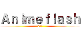 Ａｎｉｍｅｆｌａｓｈ (2.0)