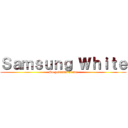 Ｓａｍｓｕｎｇ Ｗｈｉｔｅ (So goddamn anime)