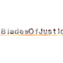 ＢｌａｄｅｓＯｆＪｕｓｔｉｃｅ (we slash our pray with the blades of justice)