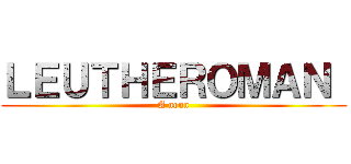 ＬＥＵＴＨＥＲＯＭＡＮ  (A noun)