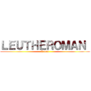 ＬＥＵＴＨＥＲＯＭＡＮ  (A noun)