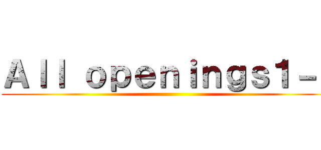 Ａｌｌ ｏｐｅｎｉｎｇｓ１－７ ()