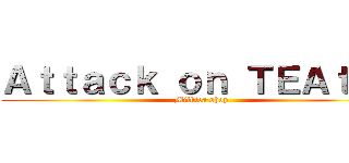 Ａｔｔａｃｋ ｏｎ ＴＥＡｔａｎ (Milktea shop)