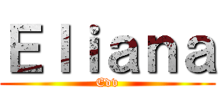 Ｅｌｉａｎａ (Edv)