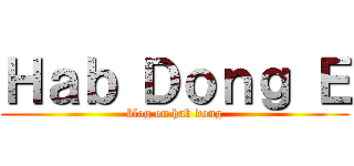 Ｈａｂ Ｄｏｎｇ Ｅ (blog on hab dong)